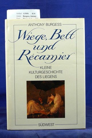 Burgess, Antony. Wiege, Bett und Rècamier. Kleine Kulturgeschichte des Liegens. 1. Auflage.