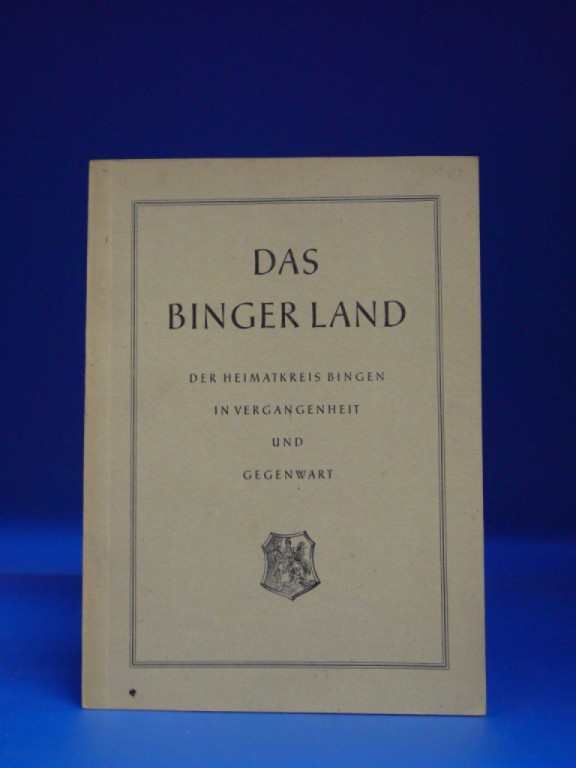 Kohl, Johannes. Das Binger Land. Der Heimatkrei Bingen in Vergangenheit und Gegenwart. o.A.
