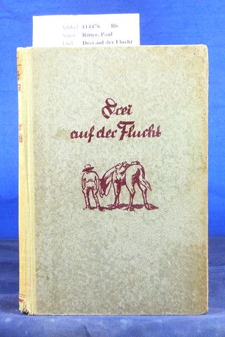 Ritter, Paul. Drei auf der Flucht. Ein abenteuerlicher Roman aus Deutsch-Sdwest. 28.-32. Tsd.