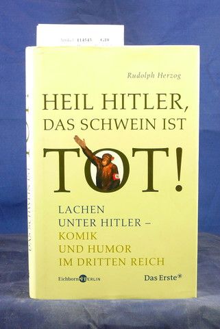 Herzog, Rudolph. Heil Hittler, das Schwein ist tot !. Lachen unter Hitler- Komik und Humor im Dritten Reich. 4. Auflage.