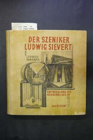 Wagner, Ludwig. Der Szeniker Ludwig Sievert. Studie zur Entwicklungsgeschichte des Bhnenbildes im letzten Jahrzehnt.