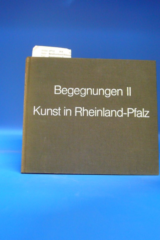 Begegnungen II. Kunst in Rheinland-Pfalz -1980-81.