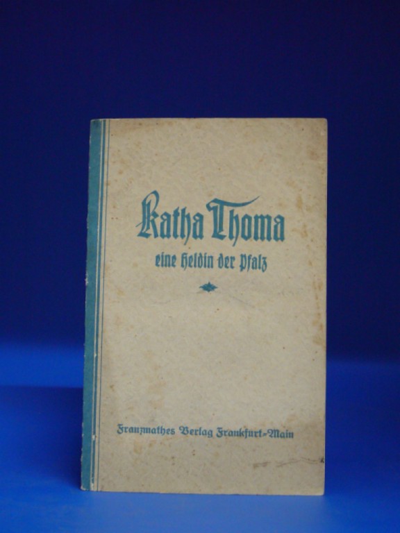 Katha Thoma. eine Heldin der Pfalz.