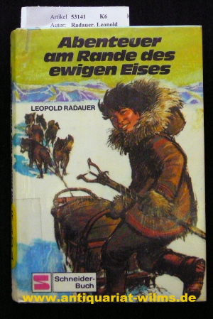 Radauer, Leopold. Abenteuer am Rande des ewigen Eises. 1. Auflage.