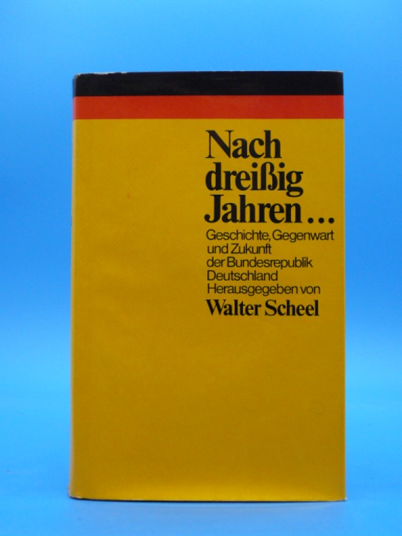 Scheel, Walter. nach dreiig Jahren ... Geschichte, Gegenwart und Zukunft der Bundesrepublik Deutschland.