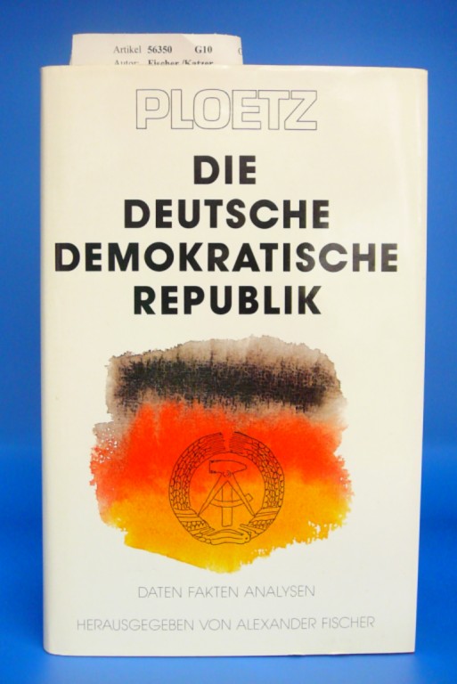 Fischer /Katzer. PLOETZ Die Deutsche Demokratische Republik. Daten-Fakten-Analysen - mit Graphiken und Tabellen. 1. Auflage.