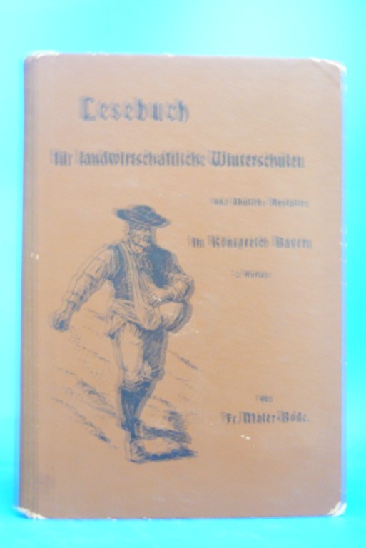 Maier- Bode, Fr.. Lesebuch fr landwirtschaftliche Winterschulen. und hnliche Anstalten im Knigreich Bayern - mit 44 Abbildungen. 2. Auflage.