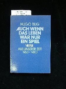 Bug, Hugo. Auch wenn das Leben wr nur ein Spiel. Verse aus unserer Zeit  ( 1963-1980 ). 1. Auflage.