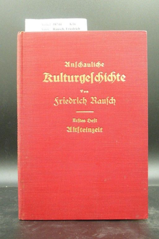 Rausch, Friedrich. Anschauliche Kulturgeschichte. Erstes Heft : Altsteinzeit - mit 56 Abbildungen.