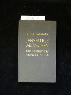 Thahammer, Dominikusl. Jenseitige Menschen. Eine Sinndeutung des Ordensstandes. 2. Auflage.