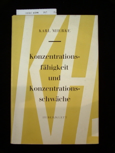 Mierke, Karl. Konzentrationsfhigkeit un Konzentrationsschwche. Abhandlungen zur Pdagogischen Psychologie Band I. 2. Auflage.