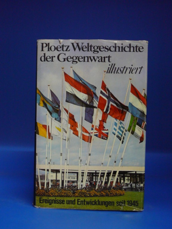 Ploetz. Ploetz Weltgeschichte der Gegenwart  illustriert. Ereignisse und Entwicklungen seit 1945.