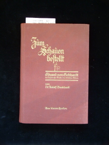 Burckhardt, Rudolf Dr.. Zum Schauen bestellt. Eduard von Gebhardt der Dsseldorfer Meister der biblischen Historie - mit 52 Abbildungen. 4.-5. Tsd.