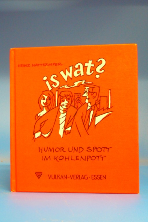 Nattkmper, Heinz. is wat ?. Humor und Spott im Kohlenpott - illustriert von E. Liesegang. 1. Auflage.