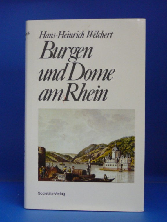 Welchert, Hans -Heinrich. Burgen und Dome am Rhein. 2. Auflage.