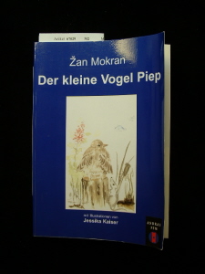Mokran, Zan. Der kleine Vogel Piep. mit Illustrationen von J. Kaiser. 1. Auflage.