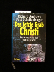 Andrews / Schellenberger. Das letzte Grab Christi. Die Geometrie des Heiligen Gral. 1. Auflage.
