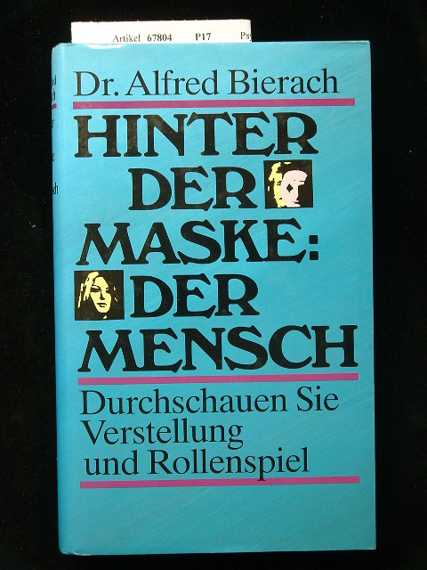 Bierach, Alfred J.. Hinter der Maske : Der Mensch. Durchschauen Sie Verstellung und Rollenspiel.