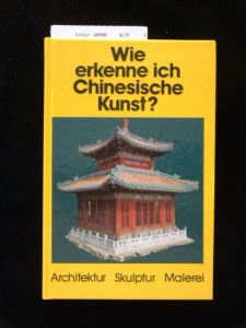 Bedin, Franca. Wie erkenne ich Chinesische Kunst ?. Architektur-Skulptur- Malerei. 1. Auflage.