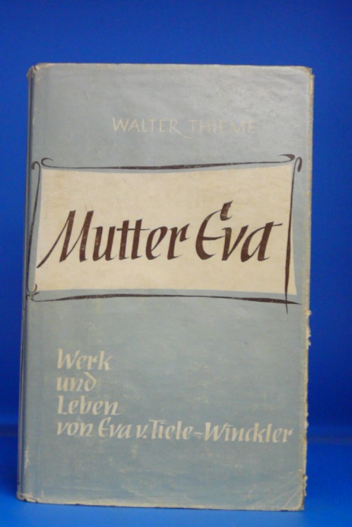 Thieme, Walter. Mutter Eva. Die Lobsngerin der Gnaden Gottes - Werk und Leben von Eva von Tiele-Winckler. 12.-16. Tsd.