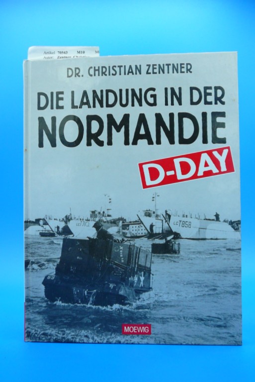 Zentner, Christian. Die Landung in der Normandie - D-Day. 1. Auflage.