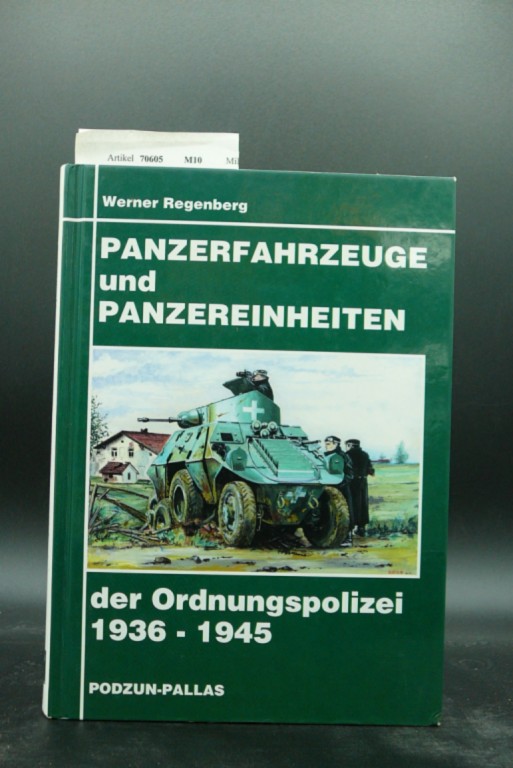 Regenberg, Werner. Panzerfahrzeuge und Panzereinheiten der Ordnungspolizei  1936-1945. 1. Auflage.