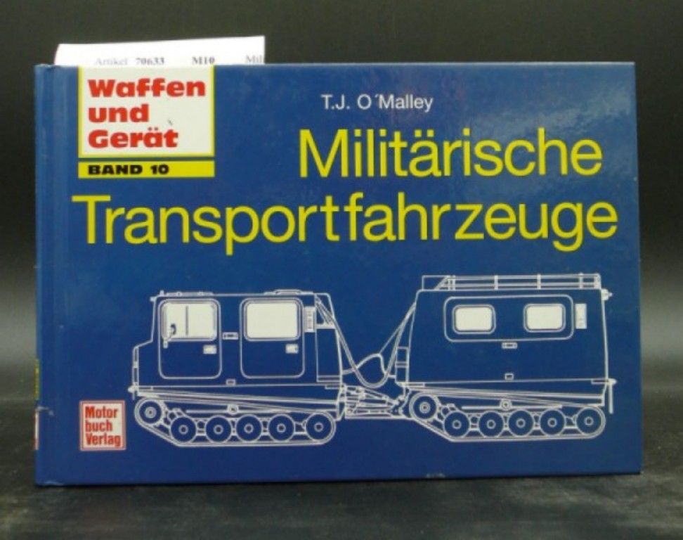 O`Malley, T. J.. Militrische Transportfahrzeuge. 1. Auflage.