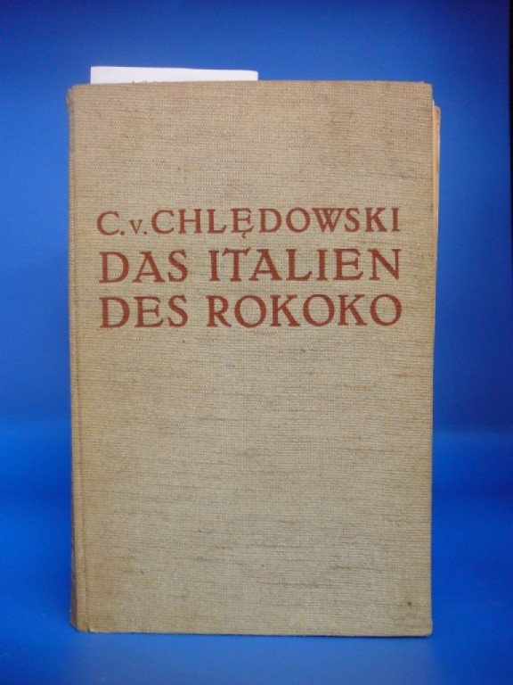 Chledowski, Casimir von. Das Italien des Rokoko. mit 42 Abb. 7.-9. Tsd.