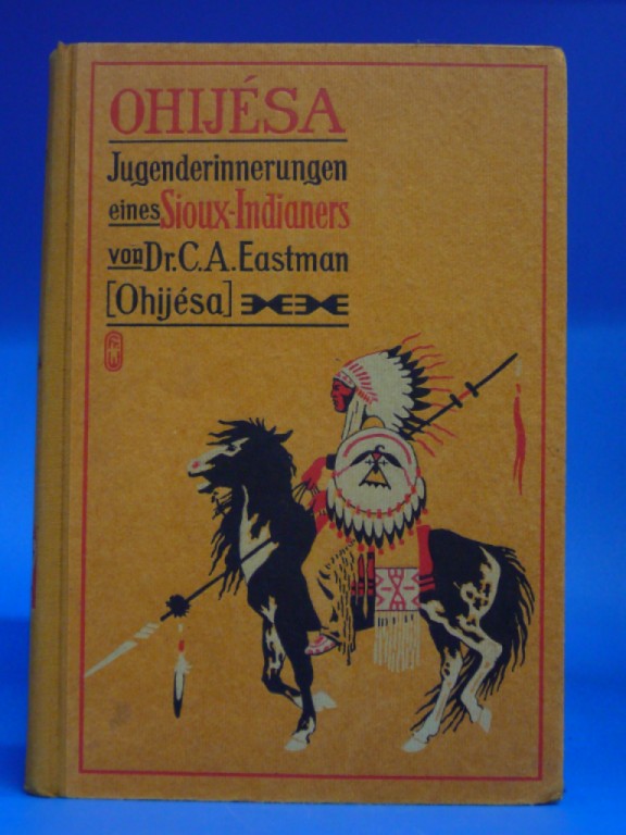 Eastman, Charles A.. Ohijesa. Jugenderinnerungen eines Sioux-Indianers. 15.-19. Tsd.