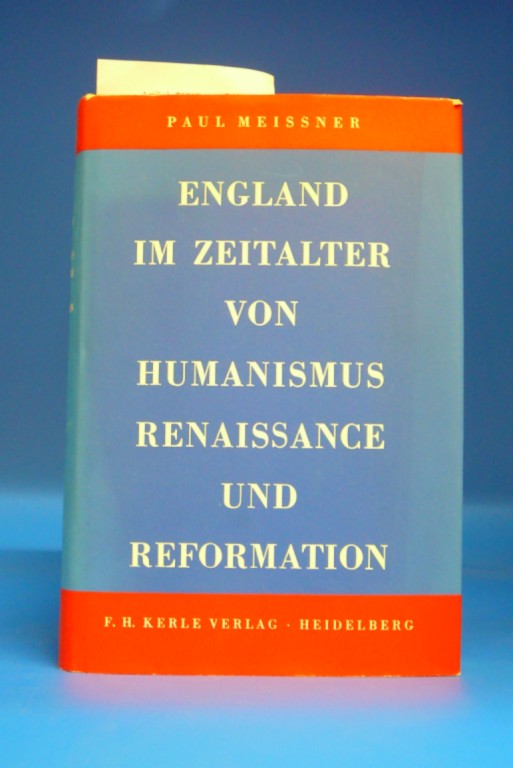 Meissner, Paul. England im Zeitalter von Humanismus Renaissance und Reformation. 1. Auflage.