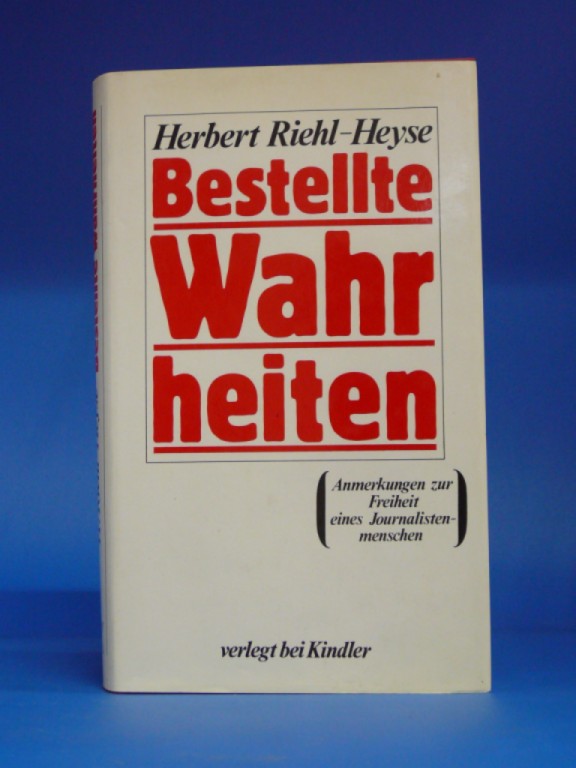 Riehl-Heyse, Herbert. Bestellte Wahrheiten. Anmerkungen zur Freiheit eines Journalistenmenschen. 5. Auflage.