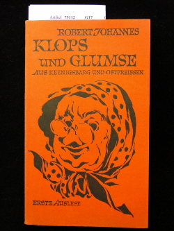 Johannes, Robert. Klops und Glumse aus Keenigsbarg und Ostpreuen. 1. Auslese aus dem 9 bndigen Deklamatorium. 4. Auflage.
