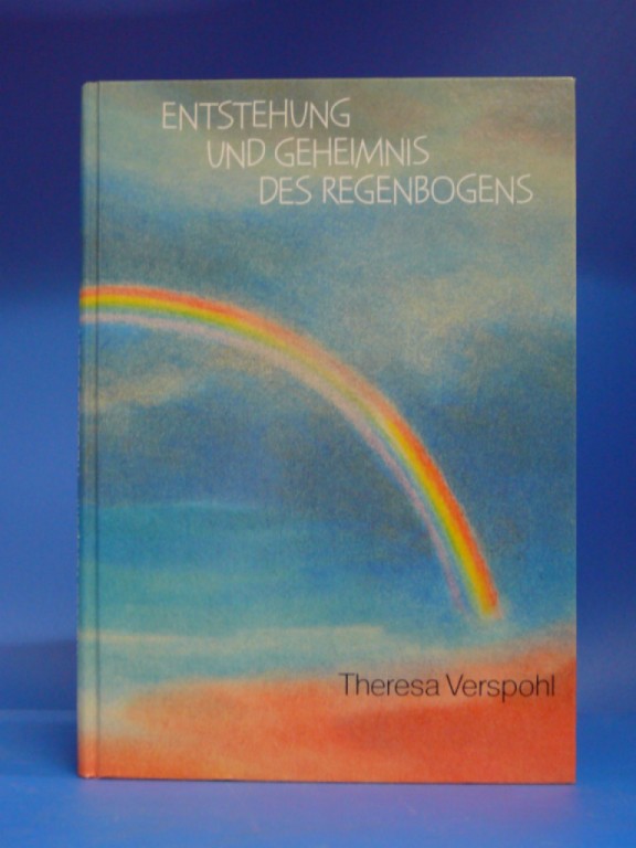 Verspohl, Theresa. Entstehung und Geheimnis des Regenbogens. im Sinne von Goetheanismus und Anthroposophie. o.A.
