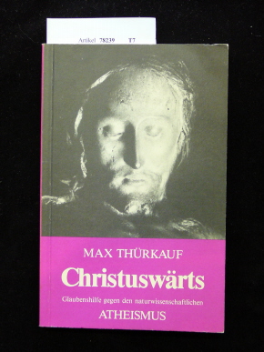 Thrkauf, Max. Christuswrts. Glaubenshilfe gegen den naturwissenschaftlichen Atheismus. 2. Auflage.