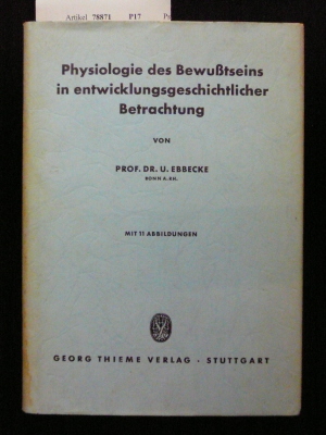 Ebbecke, U.. Physiologie des Bewutseins in entwicklungsgeschichtlicher Betrachtung. mit 11 Abb.