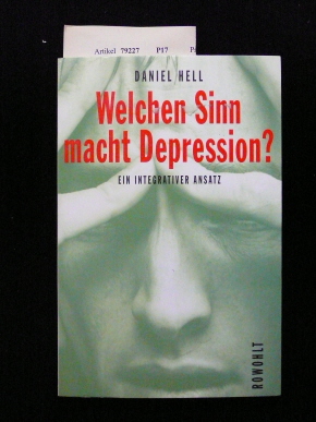 Hell, Daniel. Welcher Sinn macht Depression?. Das depressive Geschehen als Schutz und Botschaft. 1. Auflage.