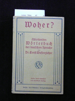 Wasserzieher, Ernst. Woher ?. Ableitendes Wrterbuch der deutschen Sprache. 111.-130. Tsd.