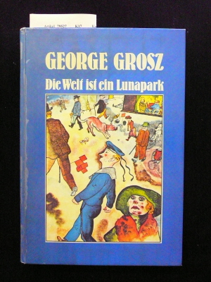 Schneede, Uwe M.. Georg Grosz. Die Welt ist ein Lunapark. o.A.
