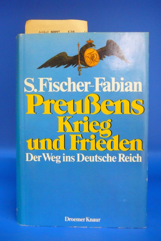 Fischer-Fabian, S.. Preussens Krieg und Frieden. Der Weg ins Deutsche Reich - mit 50 Abb. 1.-100. Tsd.