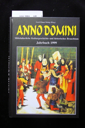 Knig, Gerd Elmar. Anno Domini  - Jahrbuch 1999. Jahrbuch fr mittelalterliche Kulturgeschichte und historisches Brauchtum. o.A.