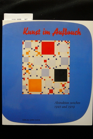 Gassen, Richard W.. Kunst im Aufbruch - Abstraktion zwischen 1945-1959. Wilhelm -Hack-Museum Ludwigshafen am Rhein 18. 10. 1998-31. 01. 1999. o.A.