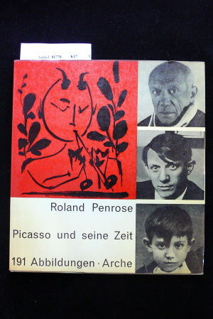 Penrose, Roland. Picasso und seine Zeit. 191 Abbildungen.