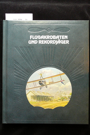 O`Neil, Paul. Flugakrobaten und Rekordjger. Die Geschichte der Luftfahrt /Time Life-Bcher. 1. Auflage.