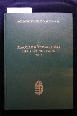 Kzponti Statisztikai Hivatal. A Magyar Kztrsg Helysgnvtra 2003.