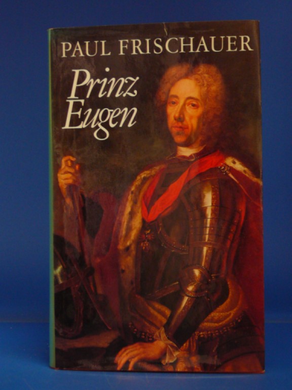 Frischauer, Paul. Prinz Eugen. Ein Mensch und hundert Jahre Geschichte.