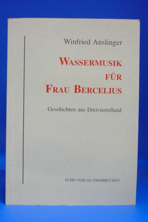 Anslinger, Winfried. Wassermusik fr Frau Bercelius. Geschichten aus Dreiviertelland. o.A.