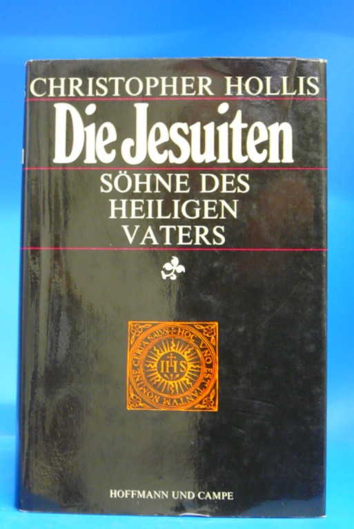 Hollis, Christopher. Die Jesuiten. Shne des heiligen Vaters. 1. Auflage.