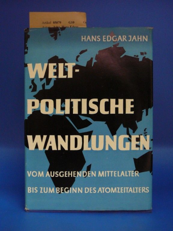 Jahn, Hans Edgar. Weltpolitische Wandlungen. vom Ausgang des Mittelalters bis zum beginn des Atomzeitalters. 2. Auflage.