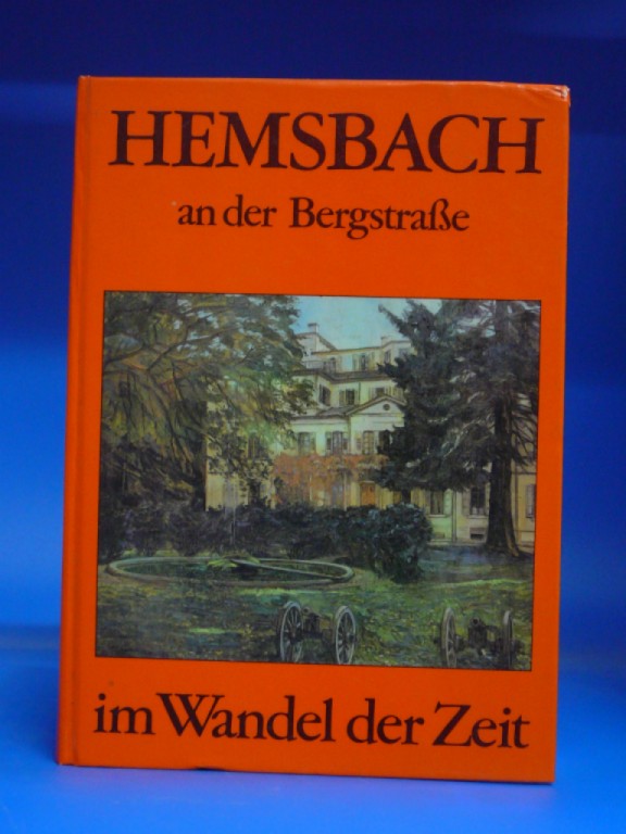 Stadt Hemsbach. Hemsbach an der Bergstrae. im Wandel der Zeit. o.A.