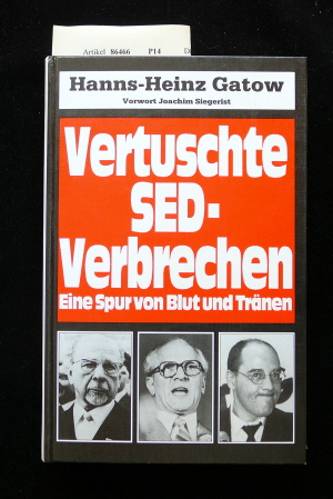 Gatow, Hanns-Heinz. Vertuschte SED-Verbrechen. Eine Spur von Blut und Trnen. 6. Auflage.